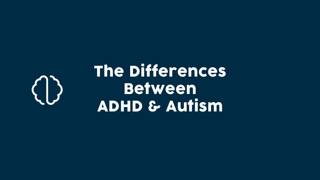 The difference between ADHD and autism